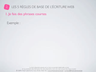 2.   LES 5 RÈGLES DE BASE DE L’ÉCRITURE WEB

1. Je fais des phrases courtes

 Exemple :




                              ...