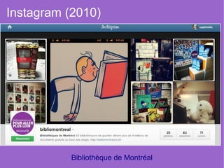 Instagram (2010)




          Bibliothèque de Montréal
 