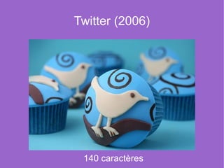 Twitter (2006)




 140 caractères
 
