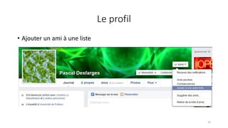 Le profil
• Ajouter un ami à une liste
20
 