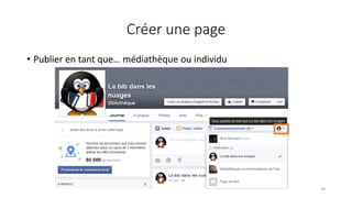 Créer une page
• Publier en tant que… médiathèque ou individu
38
 