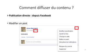 Comment diffuser du contenu ?
> Publication directe : depuis Facebook
• Modifier un post
41
 