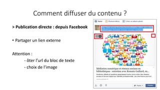 Comment diffuser du contenu ?
> Publication directe : depuis Facebook
• Partager un lien externe
Attention :
- ôter l’url du bloc de texte
- choix de l’image
42
 