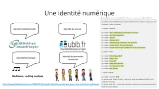 Une identité numérique
http://www.bibliobsession.net/2009/05/05/quelle-identite-numerique-pour-une-institution-publique/ 8
 