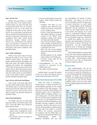 The Communiqué	 Spring 2012	Page 17
Step 3: On-Site Visit
	 KPMG will send auditors to conduct
on-site field work of the audited entities.
Audited entities can expect the field work
to span between three (3) to ten (10) days,
depending on the size of the entity, the
complexity of the audit and the auditor’s
need to access information and personnel.
Theon-sitefieldworkwillincludeinterviews
with the covered entity’s leadership (e.g., the
compliance officer, legal counsel, health
information manager, medical records
director, etc.), examination of the physical
space and operations, consistency of the
entity’s practice with its stated policies and
observation of the entity’s compliance with
the HIPAA Rules.
Step 4: Draft Audit Report
	 Within twenty (20) to thirty (30) days
following the auditor’s on-site review of the
audited covered entities, the auditor will
prepareadraftauditreportofitsfindings. The
draft audit report will include information
regarding the timeline and methodology
of the audit, the best practices noted by the
auditor, and any other information and data
collectedbytheauditor. Thedraftauditreport
will also include specific recommendations
to the covered entity to address compliance
problems identified during the audit.
Step 5: Review of the Draft Audit Report
	 After receipt of the draft audit report
from the auditor, audited entities will have ten
(10) business days to review the draft audit
report and provide the auditor their written
comments, concerns and corrective actions
taken to address any potential violations of
the HIPAA Rules.
Step 6: Final Audit Report
	 The auditor will revise its draft audit
report and submit a final audit report to the
OCR. Final audit reports must include the
following information:
•	 Identification and description of the
audited entity, including the entity’s
full name, address, EIN, and contact
person;
•	 The methods used by the auditor to
conduct the audit;
•	 A review and description of each audit
finding, which should include the
following:
–	Condition: The defect or non-
compliant status observed by the
auditor, and evidence of each defect
or non-compliant status;
–	Criteria: A clear demonstration that
each negative finding is a potential
violation of the HIPAA Rules,
including a citation to the specific
rule that is potentially violated;
–	 Cause:Thereasonwhythecondition
exists, including an identification of
the supporting documentation used
to determine such cause;
–	Effect: The risk or non-compliant
status that results from the auditor’s
finding;
–	Recommendations for the audited
entity to address each finding; and
–	Corrective actions taken by the
audited entity, if any;
•	 Acknowledgement of any best
practice(s) or success(es) of the
audited entity; and
•	 The auditor’s overall conclusion.
	 Audited entities can expect the auditor
to take up to thirty (30) business days to
submit its final audit report to the OCR.
What Anesthesiologists Can Do
	 While the OCR is conducting a
limited number of audits during this year,
anesthesiologists generally are not exempt
from inclusion in this pilot program. This
pilot period provides anesthesiologists and
anesthesia groups with an opportunity to
establish HIPAA compliance policies or to
revisit existing ones. For those entities that
have not had their policies updated recently,
this may serve as a good opportunity to have
their policies reviewed and updated as well as
internally reviewing compliance with their
own policies. Moreover, this may be a prime
time for anesthesiologists, anesthesia groups
and their staff to be trained or re-trained
on HIPAA, the necessary requirements
for compliance with the HIPAA Rules and
consequences for breaching the HIPAA rules.
	Anesthesiologists should also
familiarize themselves with new risks
and vulnerabilities for breaches of patient
information. For instance, one such new
risk or vulnerability includes the appearance
of patient information on social media
sites. Anesthesiologists should familiarize
themselves with the implication of social
media sites and should educate their staff
on the proper and improper use of social
media in a professional healthcare setting.
Another example of increased vulnerability is
the use of portable storage (e.g., a flash drive
or a thumb drive, laptops, etc.) devices to
transport unencrypted patient information.
Most breaches of patient information are
unintentional. As such, anesthesiologists
should be aware of existing and emerging
risks and take measures to guard against such
risks.
	 Lastly, anesthesiologists can expect HHS
to issue new rules on breach notification this
year, finalizing its Interim Final Rule issued
in August 2009. Anesthesiologists should
ensure that the new rules are incorporated
into their compliance policies.
Conclusion
	 Most anesthesiologists will not be
audited during this year; however, those that
are can expect a request for information, an
on-sitevisitandanauditreportofthefindings.
Regardless of whether an anesthesiologist
is audited, all anesthesiologists should take
this opportunity to dust off their HIPAA
compliance policies and ensure they reflect
the most updated regulations that have been
issued.
Neda Mirafzali,
Esq. is an associ-
ate with Clark Hill,
PLC in the firm’s
Birmingham, MI of-
fice. Ms. Mirafzali
practices in all areas
of health care law,
assisting clients with
transactional and corporate matters; rep-
resenting providers and suppliers in health
care litigation matters; providing counsel
regarding compliance and reimbursement
matters; and representing providers and
suppliers in third party payor audit appeals.
She can be reached at (248) 988-5884 or at
nmirafzali@clarkhill.com.
 