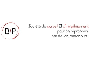  
“ 
Société de conseil ET d’investissement
pour entrepreneurs,
par des entrepreneurs...
 