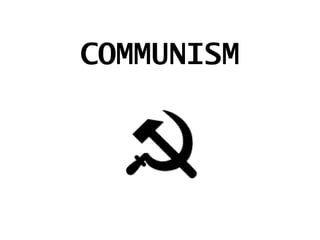 COMMUNISM
 