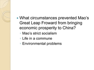 What circumstances prevented Mao’s Great Leap Froward from bringing economic prosperity to China?Mao’s strict socialismLife in a communeEnvironmental problems