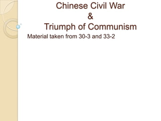 Chinese Civil War & Triumph of Communism Material taken from 30-3 and 33-2 