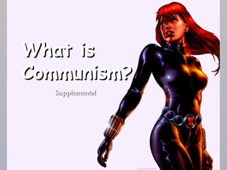 What is
Communism?
  {   Supplemental
 