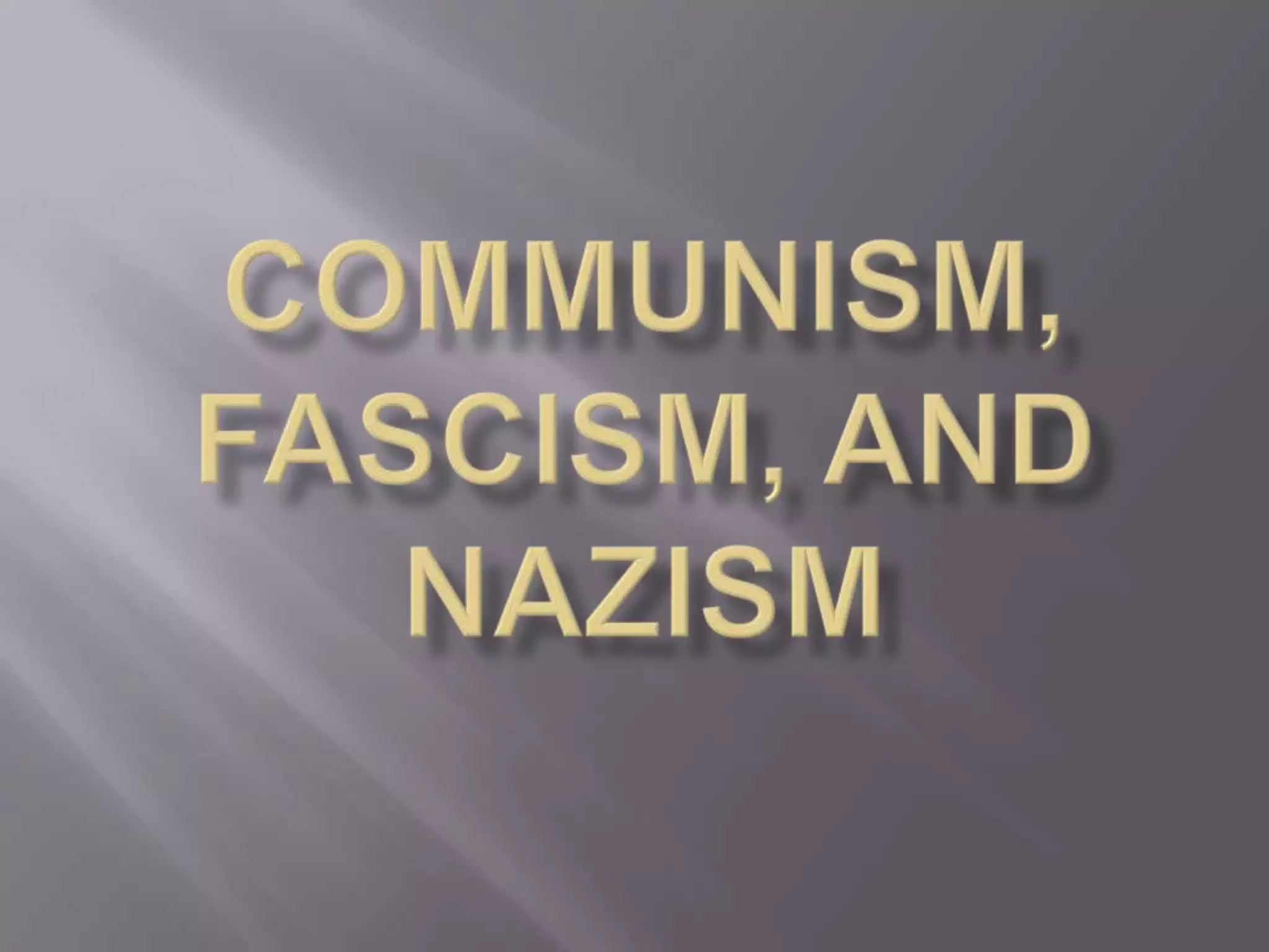 Communism, Fascism, and Nazism