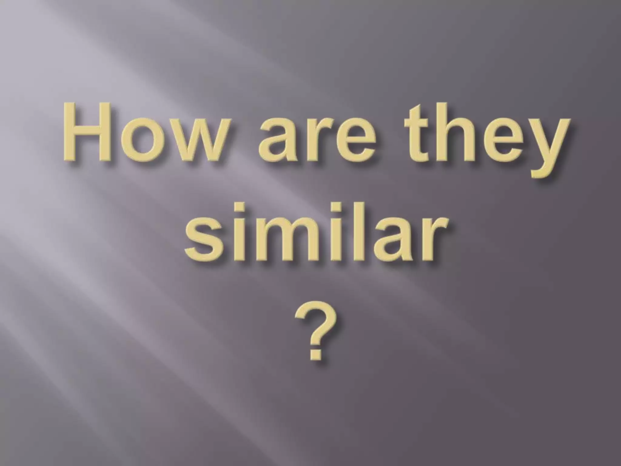 How are they similar?