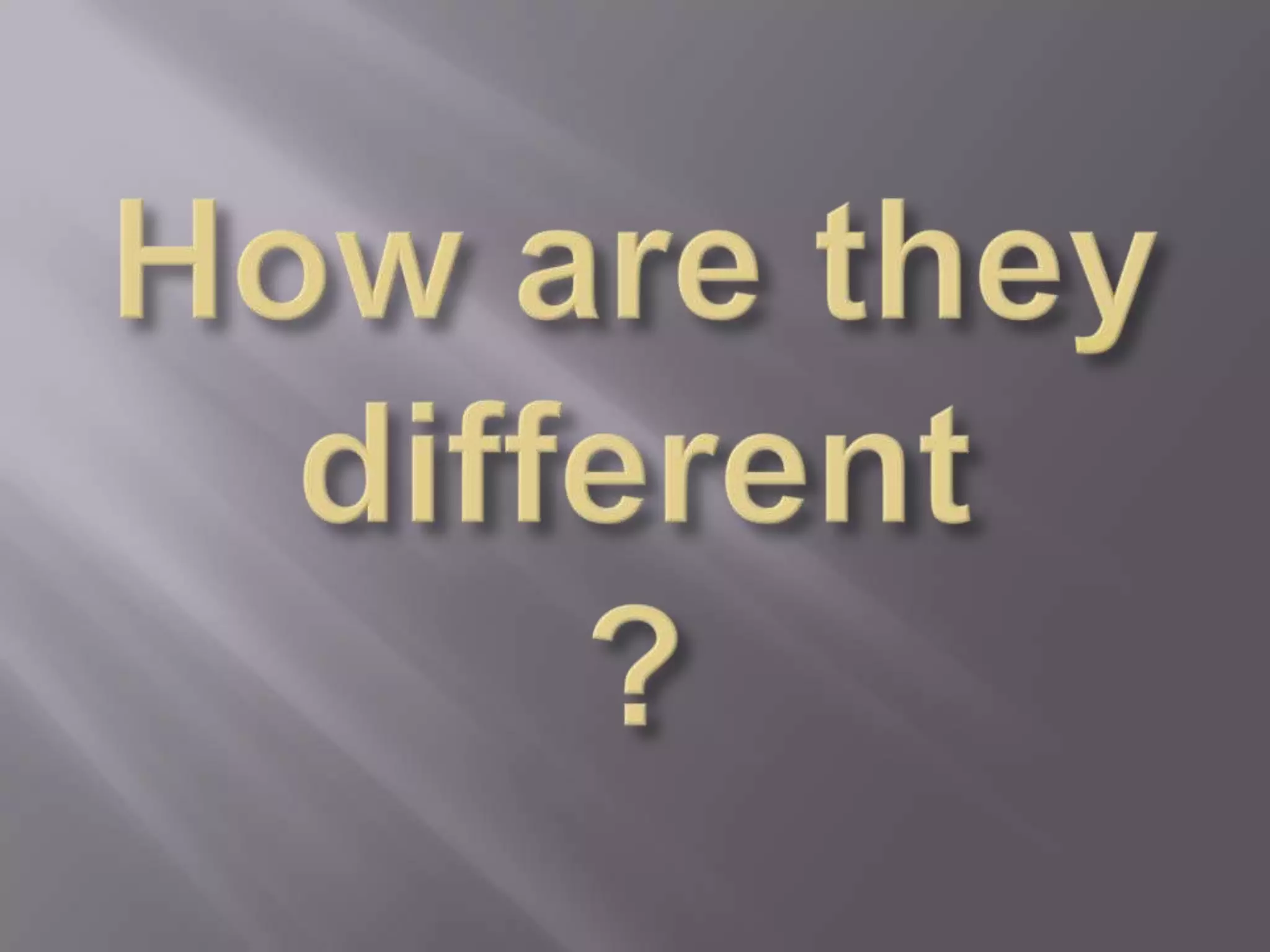 How are they different?