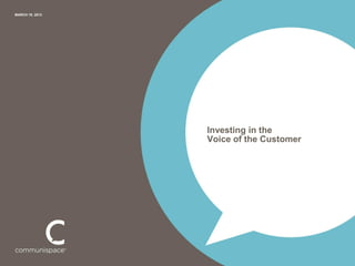 MARCH 19. 2013




                 Investing in the
                 Voice of the Customer
 