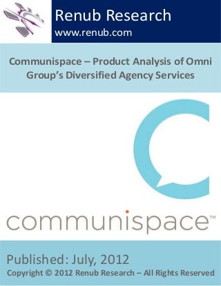 Communispace – Product Analysis of Omni
Group’s Diversified Agency Services
Renub Research
www.renub.com
Published: July, 2012
Copyright © 2012 Renub Research – All Rights Reserved
 