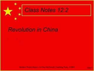 Revolution in China Modern World History, by Dan McDowell. Teaching Point, ©2003 Class Notes 12:2 