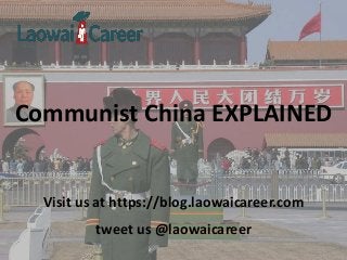 Communist China EXPLAINED
Visit us at https://blog.laowaicareer.com
tweet us @laowaicareer
 