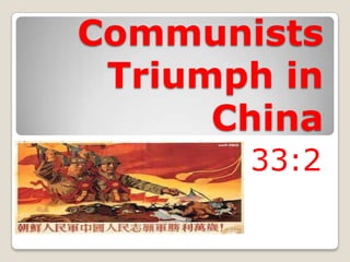Communists
Triumph in
China
33:2

 