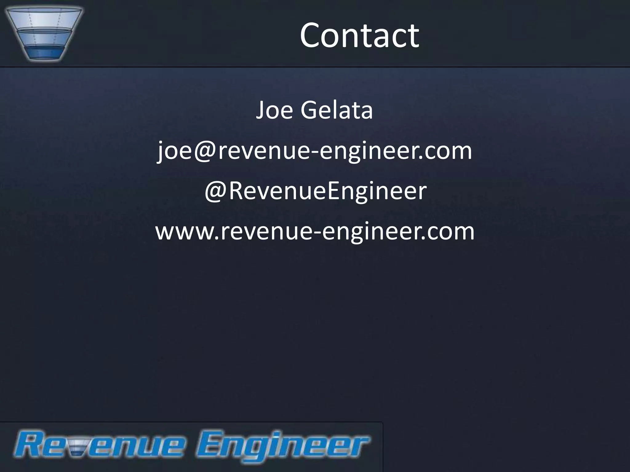 Contact
       Joe Gelata
joe@revenue-engineer.com
   @RevenueEngineer
www.revenue-engineer.com
 