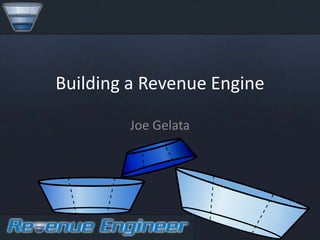 Building a Revenue Engine

        Joe Gelata
 