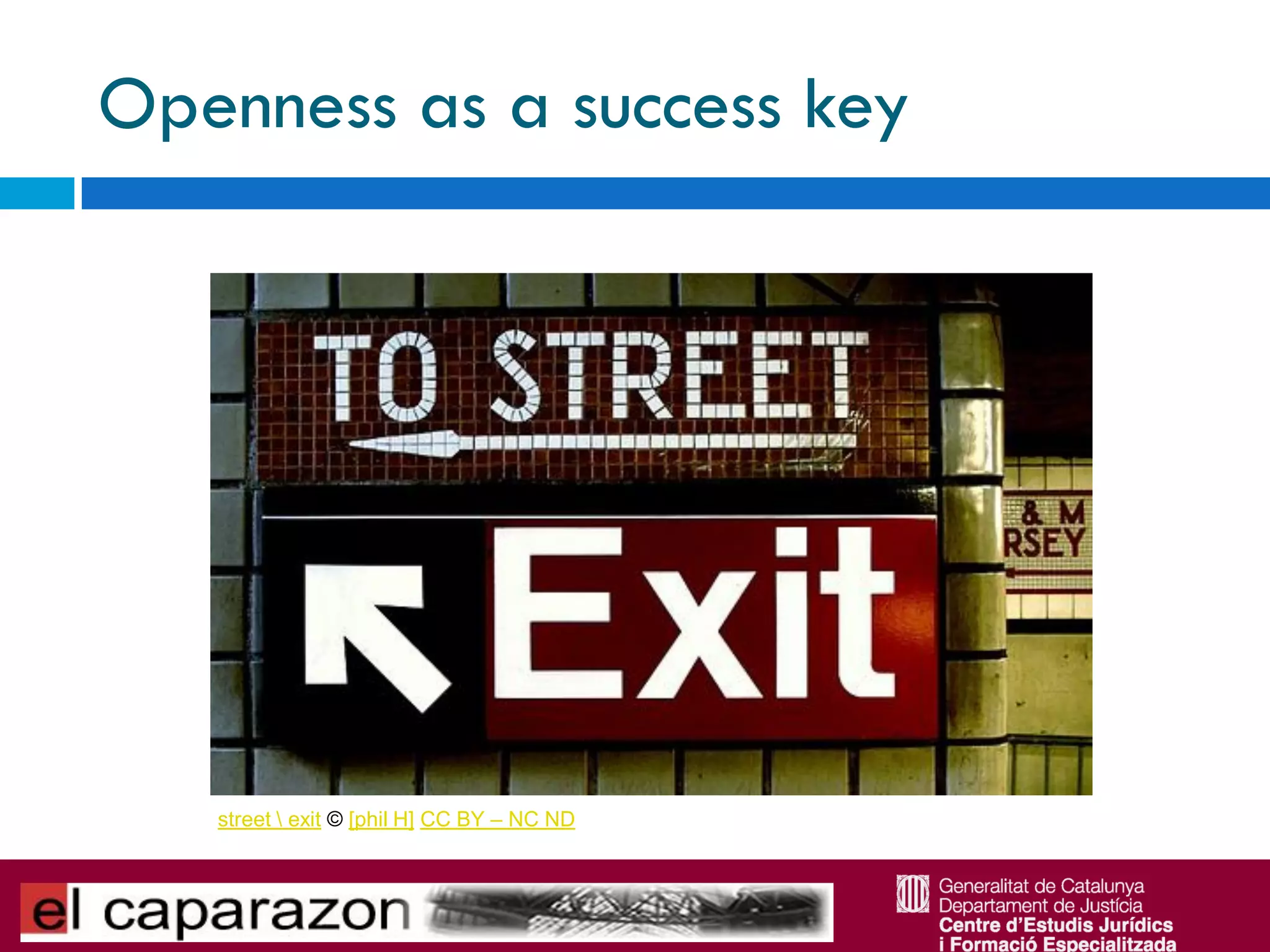 Openness as a success key




   street  exit © [phil H] CC BY – NC ND
 