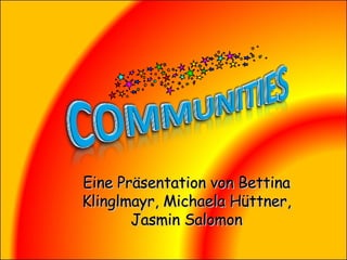 Eine Präsentation von Bettina Klinglmayr, Michaela Hüttner, Jasmin Salomon 