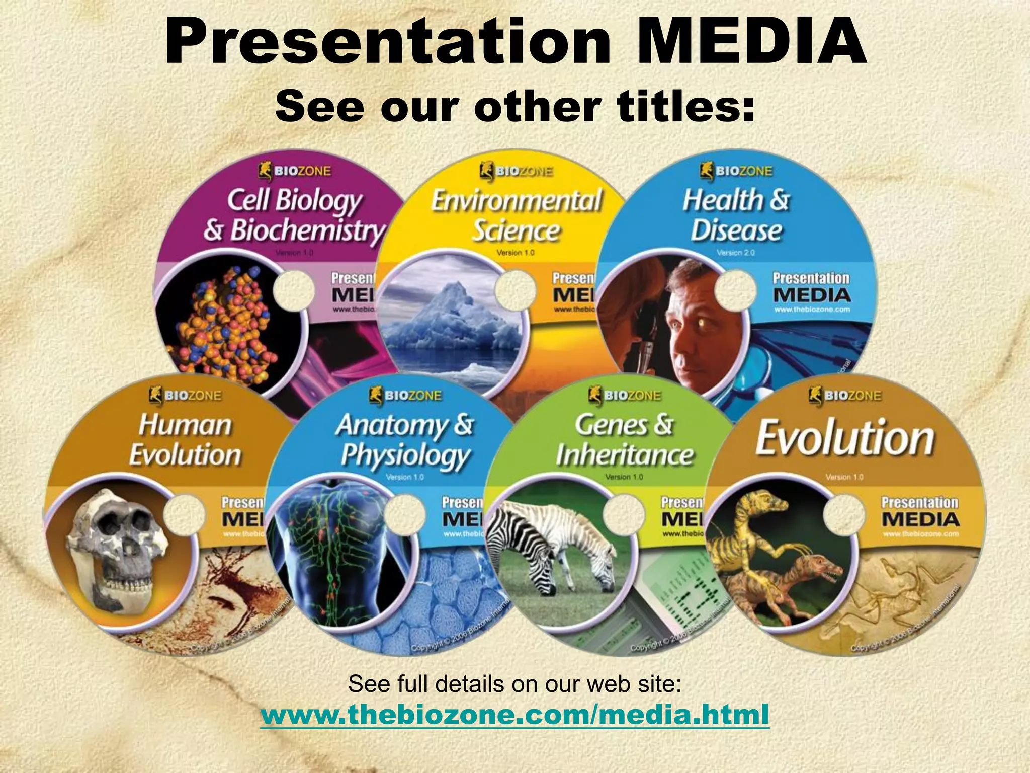 Presentation MEDIA
See our other titles:

See full details on our web site:

www.thebiozone.com/media.html

 
