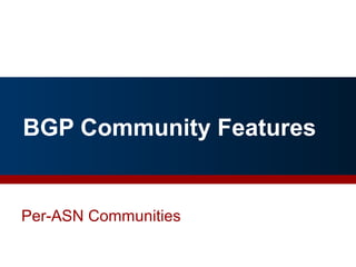 BGP Community Features
Per-ASN Communities
By Richard Steenbergen, nLayer Communications, Inc. 26
 