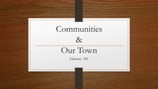 Communities
&
Our Town
Clarence, NY

 