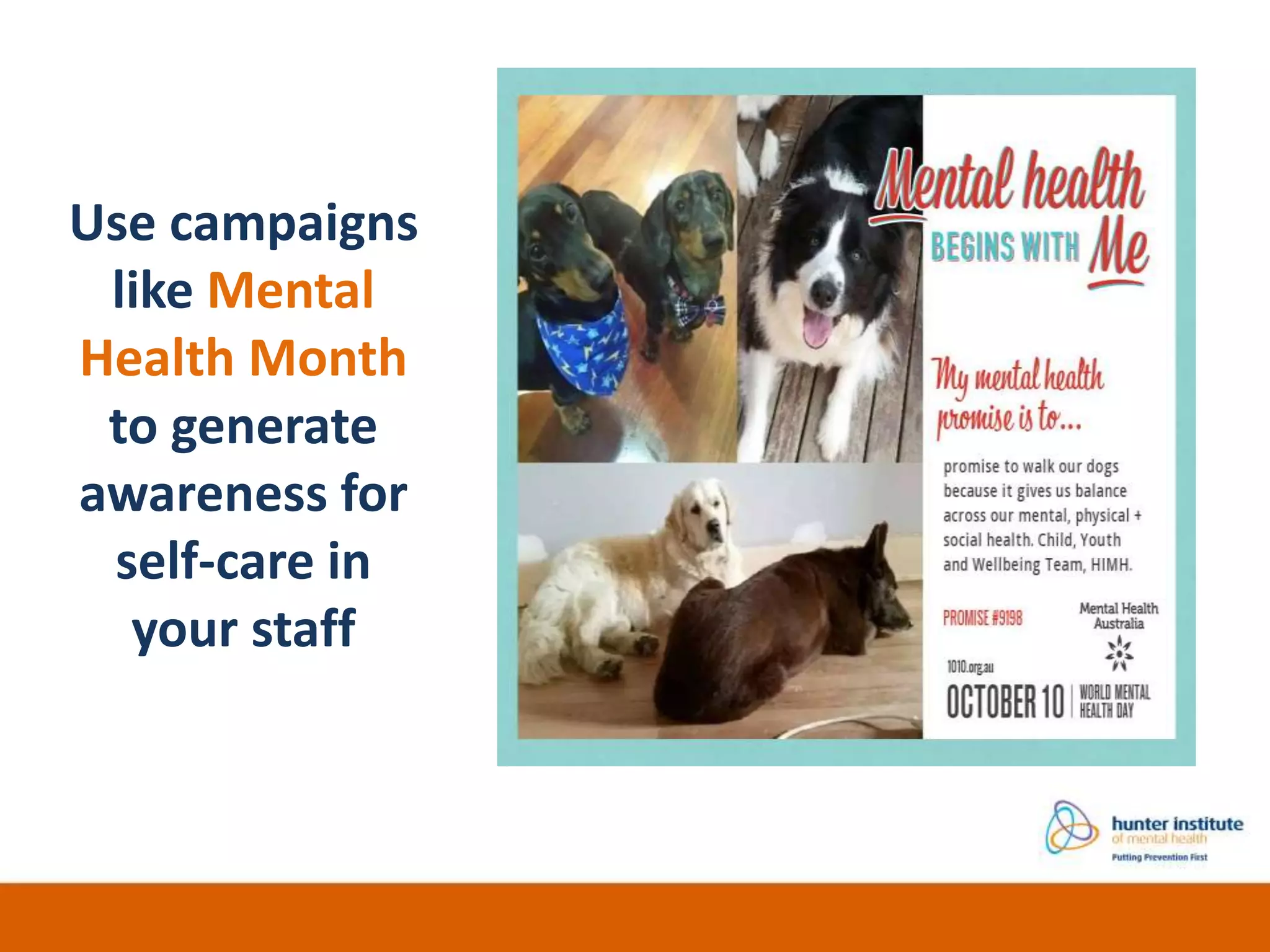 Use campaigns
like Mental
Health Month
to generate
awareness for
self-care in
your staff
 