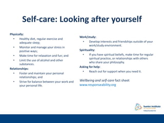 Self-care: Looking after yourself
Physically:
• Healthy diet, regular exercise and
adequate sleep;
• Monitor and manage yo...