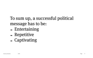 Page
Gummy Industries 71
To sum up, a successful political
message has to be:
- Entertaining
- Repetitive
- Captivating
2019
 