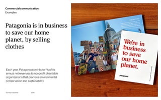 Page
Gummy Industries 78
Patagonia is in business
to save our home
planet, by selling
clothes
2019
Each year, Patagonia contribute 1% of its
annual net revenues to nonprofit charitable
organizations that promote environmental
conservation and sustainability
Commercial communication
Examples
 