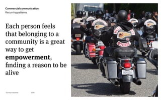 Page
Gummy Industries 85
Each person feels
that belonging to a
community is a great
way to get
empowerment,
finding a reason to be
alive
2019
Commercial communication
Recurring patterns
 