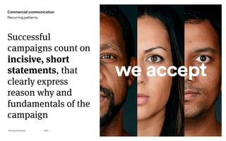 Page
Gummy Industries 86
Successful
campaigns count on
incisive, short
statements, that
clearly express
reason why and
fundamentals of the
campaign
2019
Commercial communication
Recurring patterns
 