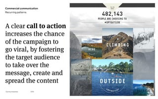 Page
Gummy Industries 87
A clear call to action
increases the chance
of the campaign to
go viral, by fostering
the target audience
to take over the
message, create and
spread the content
2019
Commercial communication
Recurring patterns
 