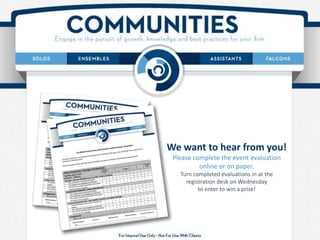 We want to hear from you!
Please complete the event evaluation
online or on paper.
Turn completed evaluations in at the
registration desk on Wednesday
to enter to win a prize!
 