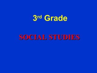 3rd
Grade
SOCIAL STUDIESSOCIAL STUDIES
 