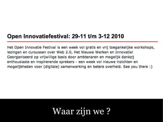 Waar zijn we ?
 
