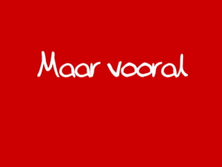 Maar vooral
 