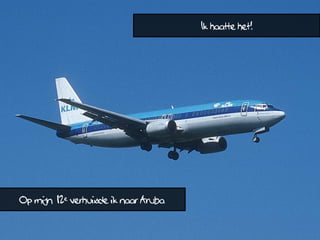 Ik haatte het!




Op mijn 12e verhuisde ik naar Aruba
 