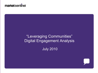 “ Leveraging Communities” Digital Engagement Analysis July 2010 