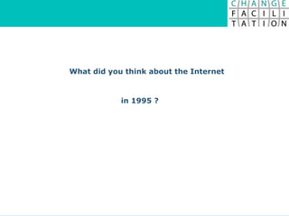 What did you think about the Internet in 1995 ? 