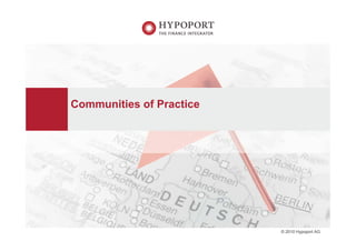 Communities of Practice




                          © 2010 Hypoport AG
 