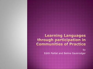 Learning Languages through participation in Communities of Practice by Edith Paillat and Belma Gaukrodger 