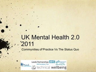UK Mental Health 2.0 2011 Communities of Practice Vs The Status Quo 
