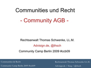 Communities und Recht - Community AGB -  Rechtsanwalt Thomas Schwenke, LL.M. Advisign.de, @thsch Community Camp Berlin 2009 #ccb09 
