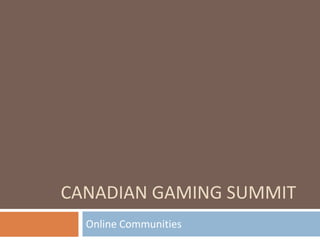 Canadian Gaming Summit Online Communities  