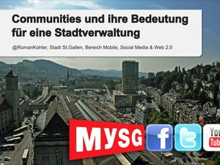 @RomanKohler, Stadt St.Gallen, Bereich Mobile, Social Media & Web 2.0
 
