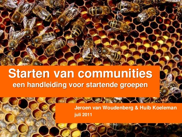 Starten van communitieseenhandleidingvoorstartendegroepen<br />Jeroen van Woudenberg & Huib Koelemanjuli 2011<br />
